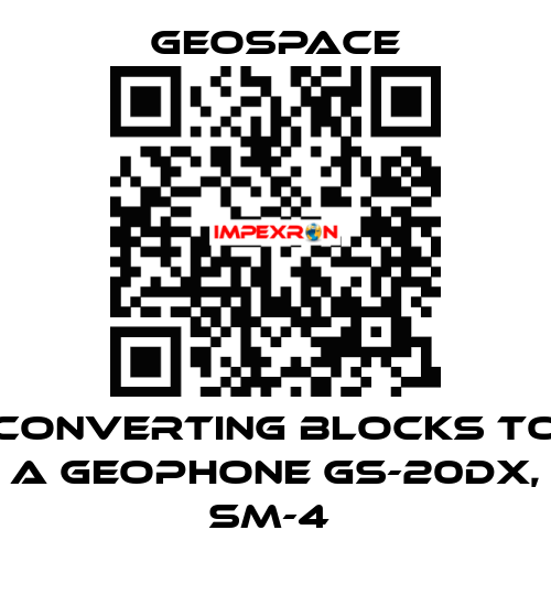 CONVERTING BLOCKS TO A GEOPHONE GS-20DX, SM-4  GeoSpace