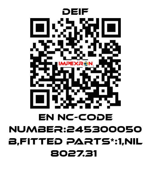 EN NC-CODE NUMBER:245300050 B,FITTED PARTS*:1,NIL 8027.31  Deif