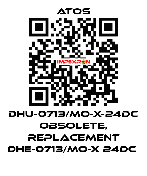 DHU-0713/MO-X-24DC obsolete, replacement DHE-0713/MO-X 24DC  Atos