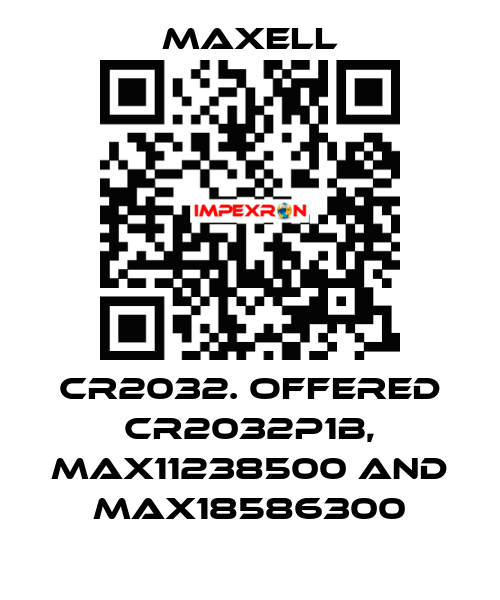 CR2032. offered CR2032P1B, max11238500 and max18586300 MAXELL