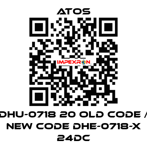 DHU-0718 20 old code / new code DHE-0718-X 24DC Atos