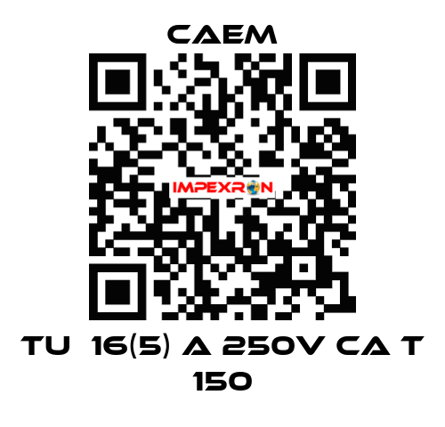   tu  16(5) a 250v ca t 150 CAEM