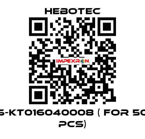 5-KT016040008 ( for 50 pcs) HEBOTEC