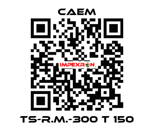 TS-R.M.-300 T 150 CAEM
