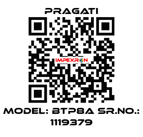 Model: BTP8A Sr.No.: 1119379 Pragati