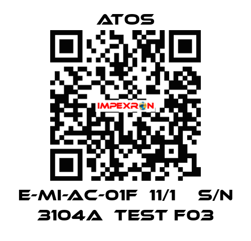 E-MI-AC-01F  11/1    S/N 3104A  Test F03 Atos