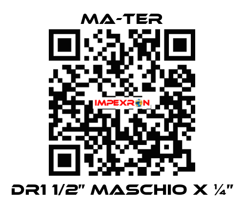 DR1 1/2” Maschio x ¼” MA-TER