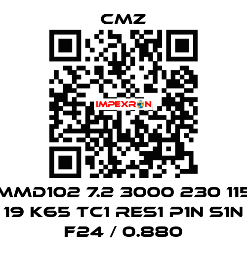 MMD102 7.2 3000 230 115 19 K65 TC1 RES1 P1N S1N F24 / 0.880 CMZ
