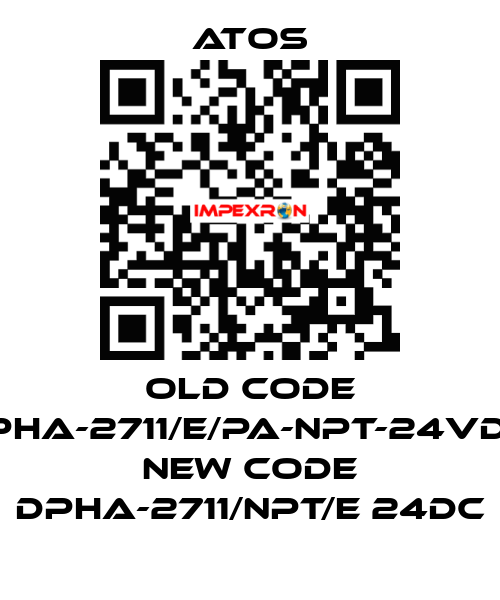old code DPHA-2711/E/PA-NPT-24VDC, new code DPHA-2711/NPT/E 24DC Atos