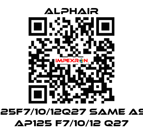125F7/10/12Q27 same as AP125 F7/10/12 Q27 Alphair