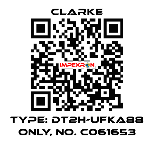 Type: DT2H-UFKA88 ONLY, No. C061653 Clarke