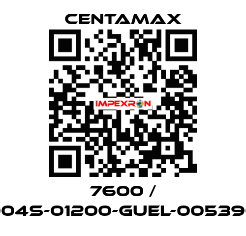 7600 / 004S-01200-GUEL-005390 CENTAMAX