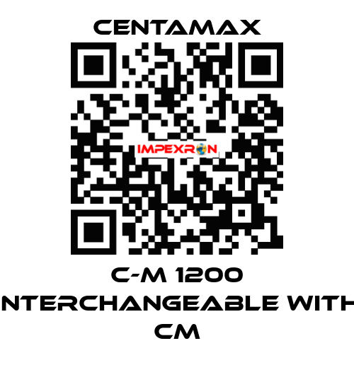 C-M 1200 interchangeable with CM CENTAMAX