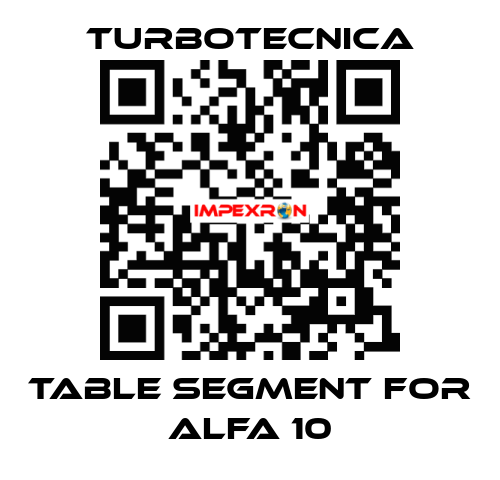 TABLE SEGMENT FOR ALFA 10 Turbotecnica