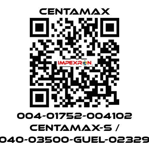 004-01752-004102 CENTAMAX-S / 0040-03500-GUEL-023294 CENTAMAX