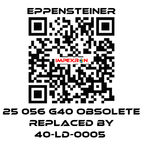25 056 G40 OBSOLETE REPLACED BY 40-LD-0005  Eppensteiner