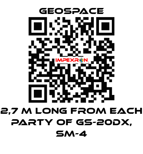 2,7 M LONG FROM EACH PARTY OF GS-20DX, SM-4 GeoSpace