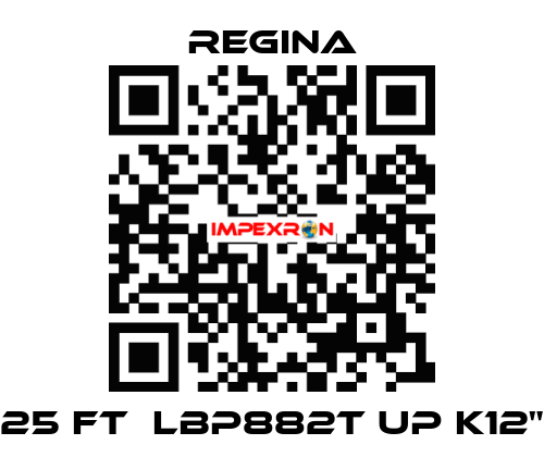 25 FT  LBP882T UP K12" Regina